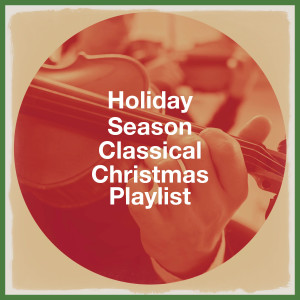Album Holiday Season Classical Christmas Playlist oleh The Christmas Spirit Ensemble