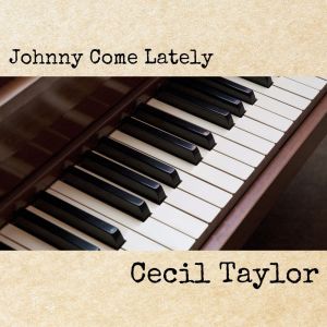 Cecil Taylor的專輯Johnny Come Lately
