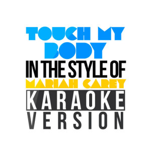 Karaoke - Ameritz的專輯Touch My Body (In the Style of Mariah Carey) [Karaoke Version] - Single