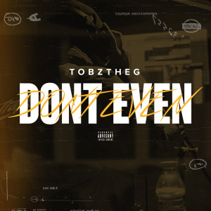 ดาวน์โหลดและฟังเพลง Don’t Even (Explicit) พร้อมเนื้อเพลงจาก Tobztheg