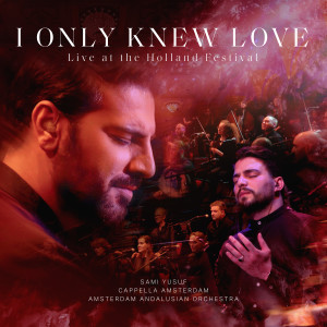 Album I Only Knew Love (Live at the Holland Festival) from Sami Yusuf