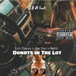 收聽luh davey的Donuts in the Lot (feat. Jay Sav & Rahli) (Explicit)歌詞歌曲