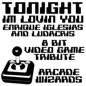 收聽Arcade Wizards的Tonight (I'm Lovin' You) (Enrique Iglesias and Ludacris 8 Bit Video Game Tribute)歌詞歌曲