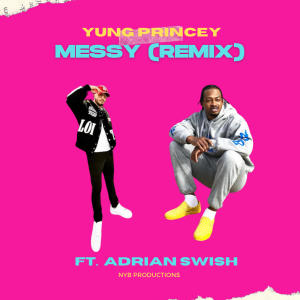 Messy (feat. Adrian Swish) [Remix] (Explicit) dari Yung Princey