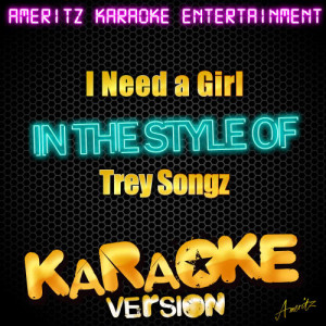 收聽Ameritz Karaoke Entertainment的I Need a Girl (In the Style of Trey Songz) [Karaoke Version] (Karaoke Version)歌詞歌曲