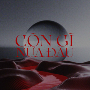 Listen to Còn Gì Nữa Đâu song with lyrics from Moyen Nexi