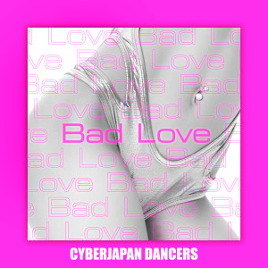 Cyberjapan Dancers的專輯Bad Love