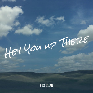 Listen to Hey You up There song with lyrics from Fox Clan