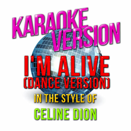 I'm Alive (Dance Version) [In the Style of Celine Dion] [Karaoke Version]