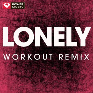 收聽Power Music Workout的Lonely (Extended Workout Remix)歌詞歌曲