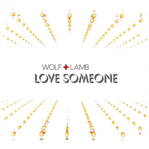 ดาวน์โหลดและฟังเพลง Love Someone พร้อมเนื้อเพลงจาก Wolf + Lamb