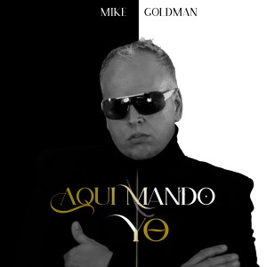ดาวน์โหลดและฟังเพลง Aquí Mando Yo พร้อมเนื้อเพลงจาก Mike Goldman