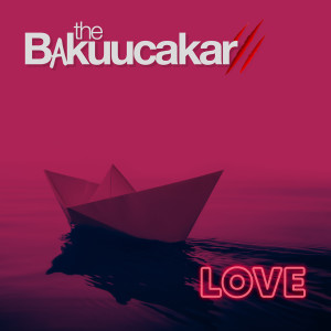 Love dari The Bakucakar