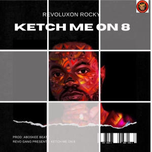 Listen to Ketch Me On 8 (Explicit) song with lyrics from Revoluxon Rocky