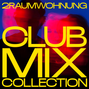 2raumwohnung的專輯CLUB MIX COLLECTION (Explicit)
