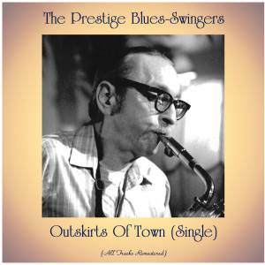 Listen to I'm Gonna Move to the Outskirts of Town (Remastered 2018) song with lyrics from The Prestige Blues-Swingers