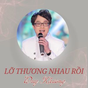 Listen to Lỡ Thương Nhau Rồi (#1) song with lyrics from Duy Khương