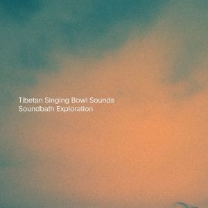 Album Soundbath Exploration from xizang Singing Bowl Sounds