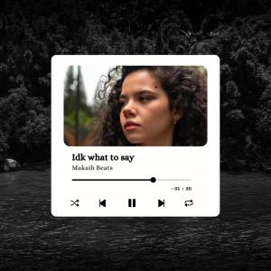 ดาวน์โหลดและฟังเพลง Idk What To Say พร้อมเนื้อเพลงจาก Makaih Beats