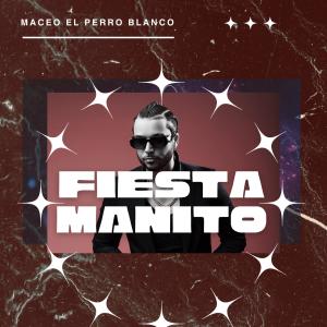 收聽Maceo El Perro Blanco的fiesta manito歌詞歌曲