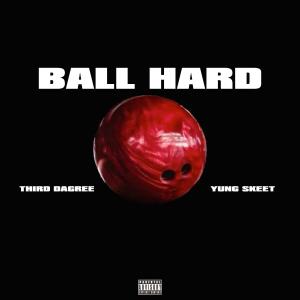 收聽Third Dagree的BALL HARD II (feat. Yung Skeet) (Explicit)歌詞歌曲