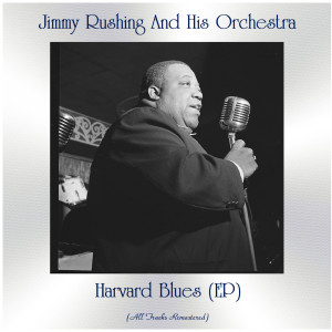 Jimmy Rushing and His Orchestra的专辑Harvard Blues (All Tracks Remastered, Ep)