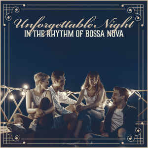 Album Unforgettable Night in the Rhythm of Bossa Nova (Smooth Bossa Jazz, Relaxing Evening) from 