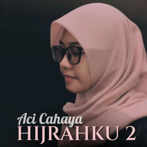 收聽Aci Cahaya的Hijrahku 2歌詞歌曲