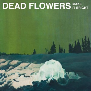 Dead Flowers的專輯Make It Bright