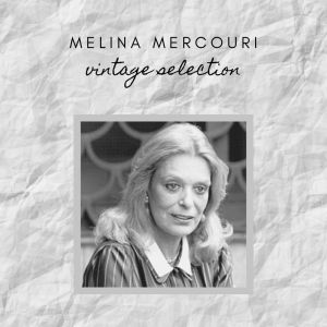Melina Mercouri - Vintage Selection dari Melina Mercouri