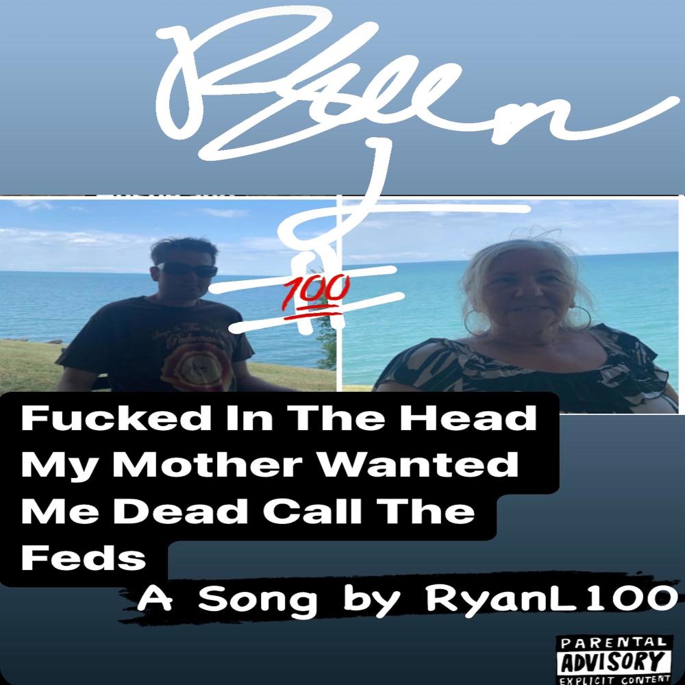****ed In The Head My Mom Wanted Me Dead Call The Feds (Explicit)