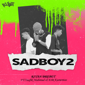 Listen to Sadboy 2 song with lyrics from Riyan Brebet