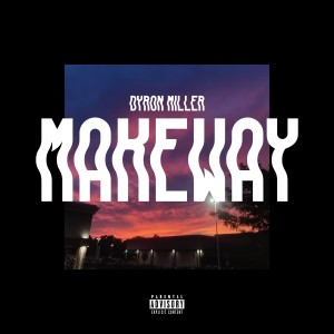 ดาวน์โหลดและฟังเพลง Makeway (Explicit) พร้อมเนื้อเพลงจาก Dyron Miller