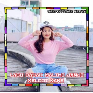 Dengarkan LAGU DAYAK MALIHI JANJI MELODI KANE lagu dari Respin Fanes Remix dengan lirik