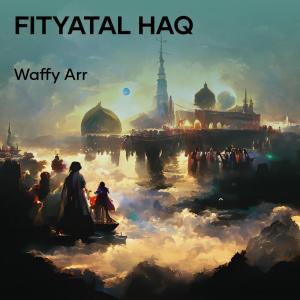 Dengarkan lagu Fityatal Haq nyanyian Waffy Arr dengan lirik