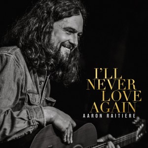 Album I'll Never Love Again oleh Aaron Raitiere