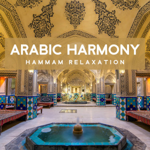 Arabic Harmony (Hammam Relaxation Music, Oriental SPA Atmosphere, Sensual Eastern Rhythms) dari Belly Dance Music Zone