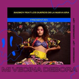 收聽Bad Boy.的Mi Vecina Debora (feat. Los Dueños de la Nueva Era) (Explicit)歌詞歌曲