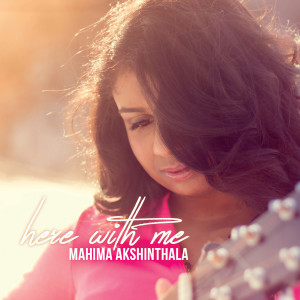 收听Mahima Akshinthala的Here With Me歌词歌曲