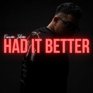 Listen to Had It Better (Explicit) song with lyrics from Firwan Johan