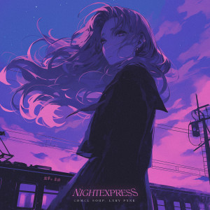 ดาวน์โหลดและฟังเพลง Nightexpress พร้อมเนื้อเพลงจาก CHMCL SØUP