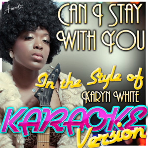 收聽Ameritz - Karaoke的Can I Stay With You (In the Style of Karyn White) [Karaoke Version] (Karaoke Version)歌詞歌曲