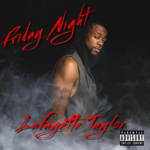 Dengarkan Friday Night (Explicit) lagu dari Lafayette Taylor dengan lirik