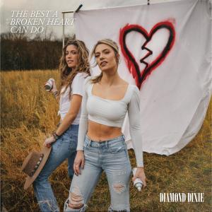 ดาวน์โหลดและฟังเพลง The Best A Broken Heart Can Do พร้อมเนื้อเพลงจาก Diamond Dixie