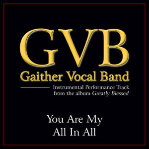 ดาวน์โหลดและฟังเพลง You Are My All In All (Original Key Performance Track Without Backgrounds Vocals) พร้อมเนื้อเพลงจาก Gaither Vocal Band