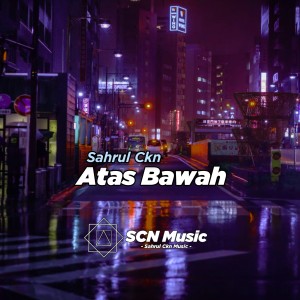 Dengarkan lagu Atas Bawah (Remix) nyanyian Sahrul Ckn dengan lirik