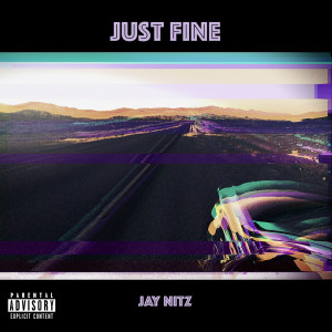 Listen to Just Fine (Explicit) song with lyrics from Jay Nitz