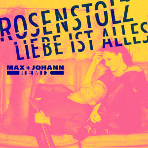 Rosenstolz的專輯Liebe ist alles (Max + Johann Remix)