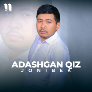 Listen to Adashgan qiz song with lyrics from Jonibek