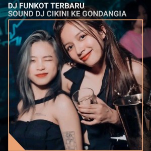 DJ FUNKOT TERBARU的專輯SOUND DJ CIKINI KE GONDANGDIA